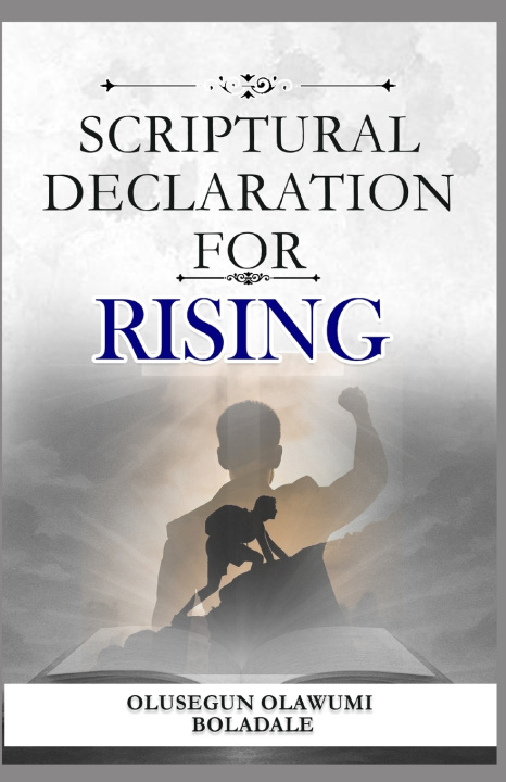 Knjiga SCRIPTURAL DECLARATION FOR RISING OLUSEGUN OLAWUMI BOLADALE