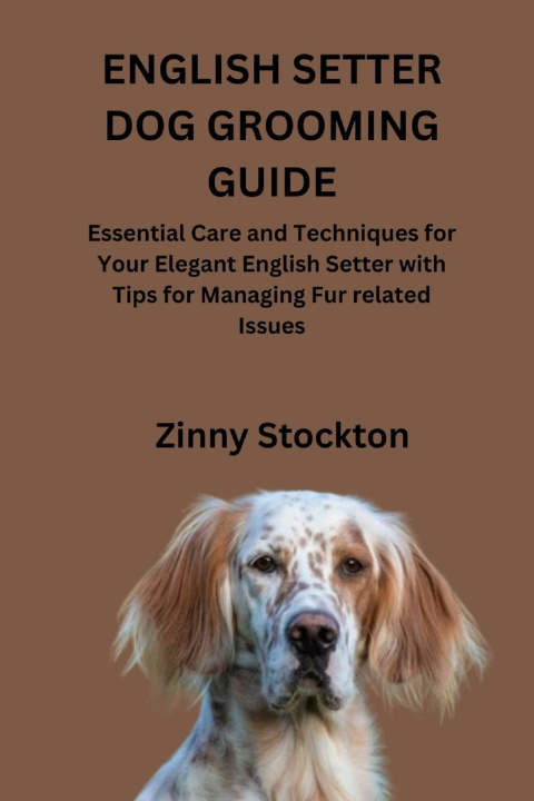 Kniha ENGLISH SETTER DOG GROOMING GUIDE Zinny Stockton