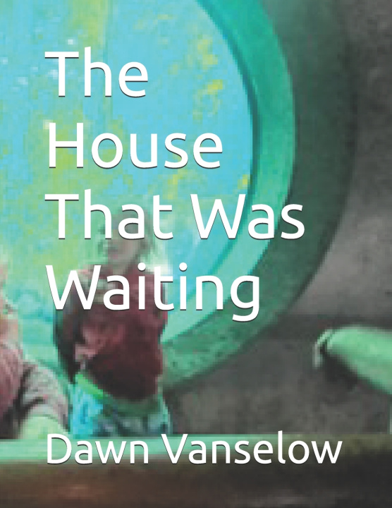 Knjiga The House That Was Waiting Dawn Vanselow