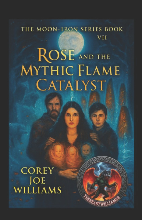 Kniha Rose and the Mythic Flame Catalyst The Moon-Iron Series Book VII Corey Joe Williams