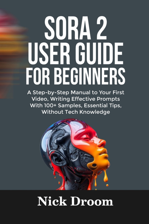 Kniha SORA 2 USER GUIDE FOR BEGINNERS Nick Droom