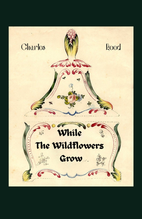 Kniha While The Wildflowers Grow Charles G Reed