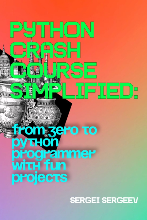 Knjiga Python Crash Course Simplified Sergei Sergeev