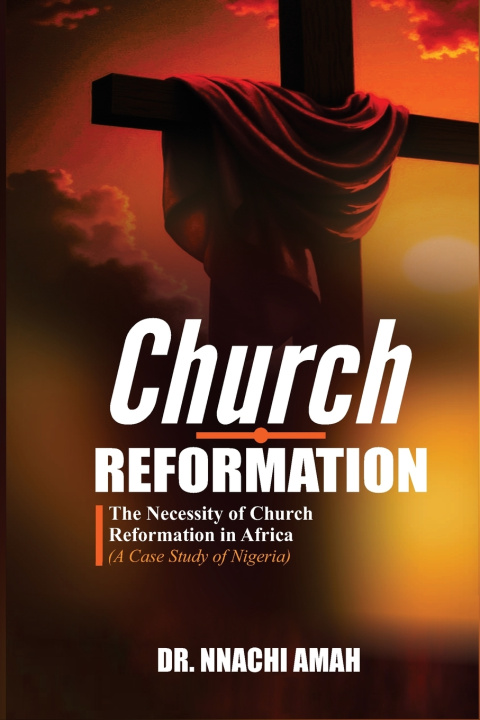 Knjiga Church Reformation Dr. Nnachi Amah