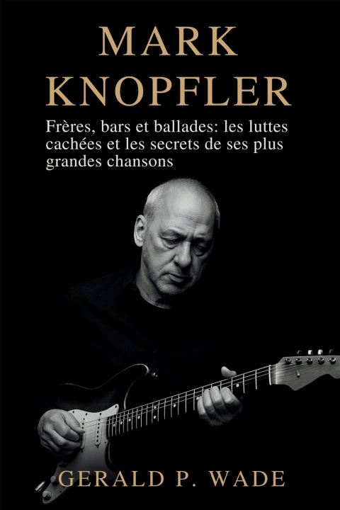Kniha Mark Knopfler Gerald P. Wade