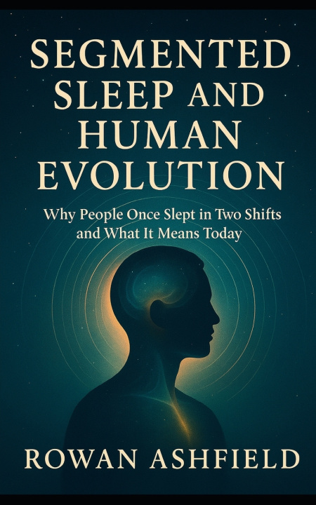 Kniha Segmented Sleep and Human Evolution Rowan Ashfield