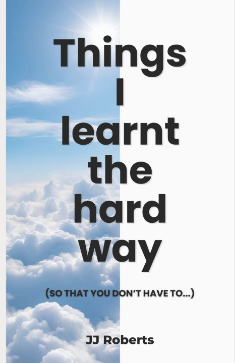 Knjiga Things I learnt the hard way JJ Roberts