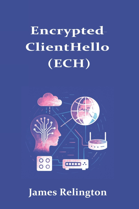 Knjiga Encrypted ClientHello (ECH) James Relington