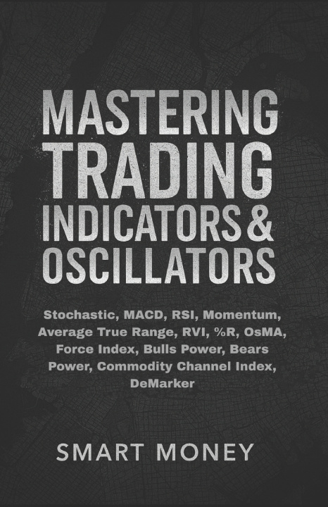 Könyv Mastering Trading Indicators & Oscillators Smart Money