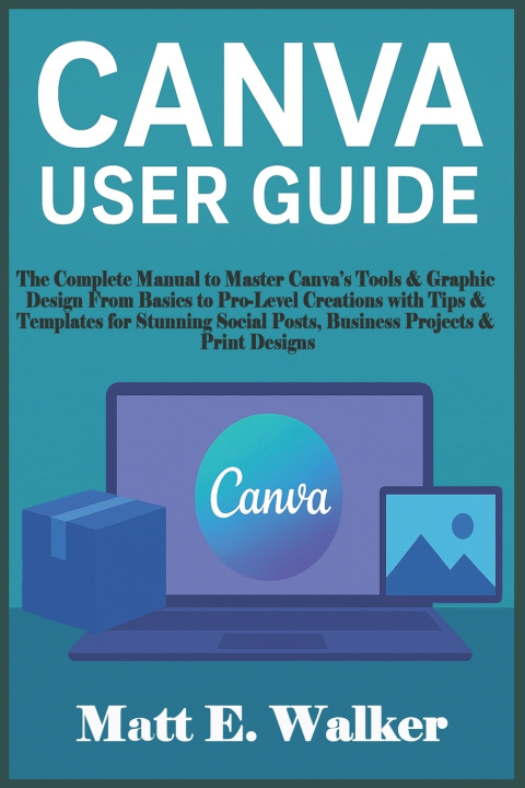 Kniha CANVA USER GUIDE Matt E. Walker