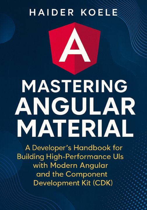 Knjiga Mastering Angular Material Haider Koele