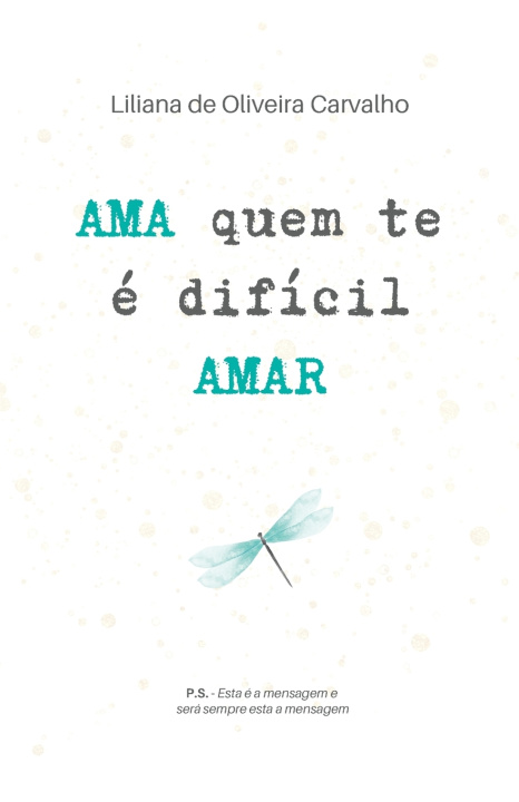 Kniha Ama Quem Te É Difícil Amar Liliana de Oliveira Carvalho