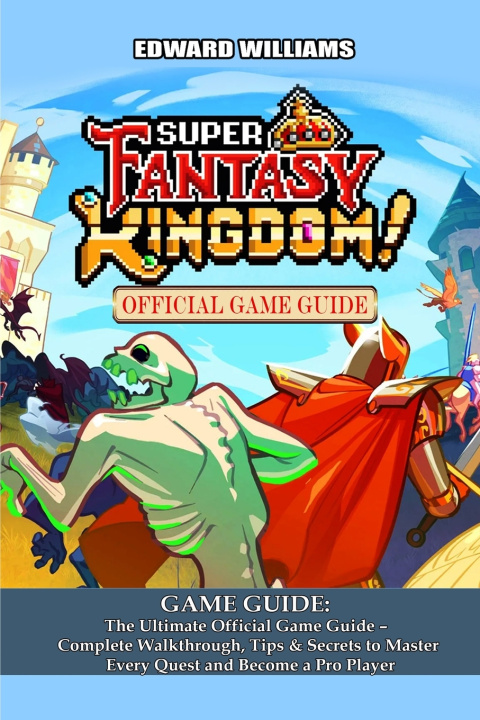 Knjiga Super Fantasy Kingdom GAME GUIDE EDWARD WILLIAMS