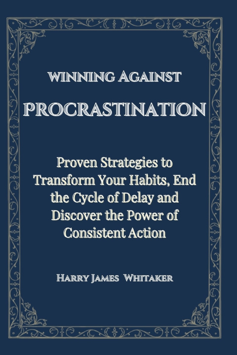 Knjiga winning Against Procrastination Harry James Whitaker