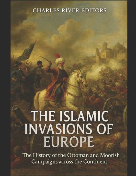 Kniha The Islamic Invasions of Europe Charles River Editors