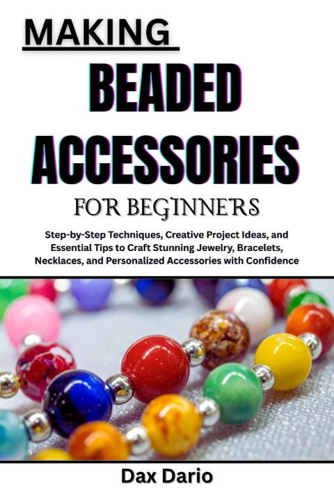 Kniha MAKING BEADED ACCESSORIES FOR BEGINNERS Dax Dario