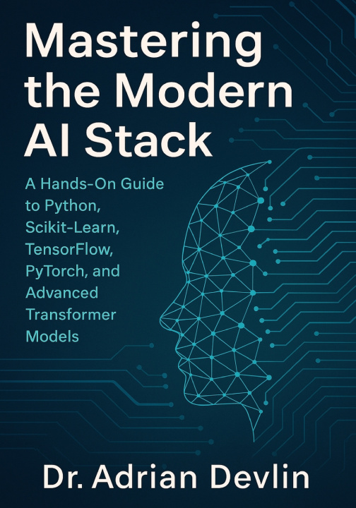 Book Mastering the Modern AI Stack Dr. Adrian Devlin