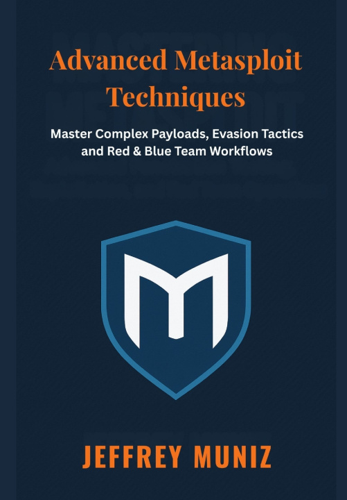Kniha Advanced Metasploit Techniques Jeffrey Muniz