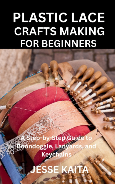 Kniha PLASTIC LACE CRAFTS MAKING FOR BEGINNERS JESSE KAITA