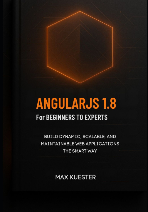 Kniha AngularJS 1.8 for Beginners to Experts Max Kuester