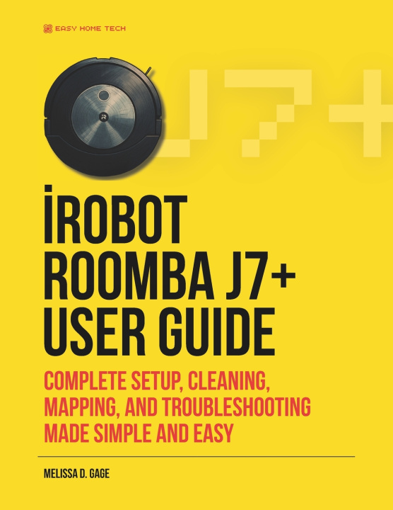 Kniha iRobot ROOMBA j7+ USER GUIDE Melissa D. Gage