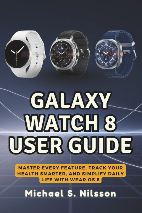 Kniha GALAXY WATCH 8 USER GUIDE Michael S. Nilsson