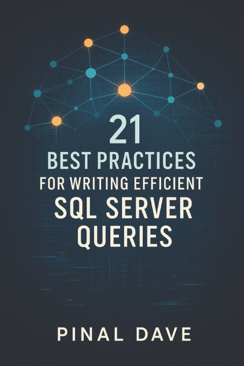 Kniha 21 Best Practices for Writing Efficient SQL Server Queries Pinal Dave
