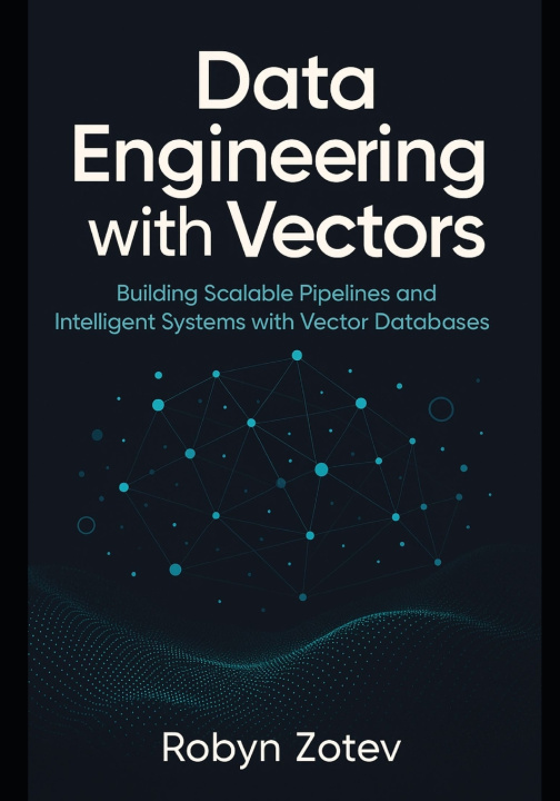 Knjiga Data Engineering with Vectors Robyn Zotev