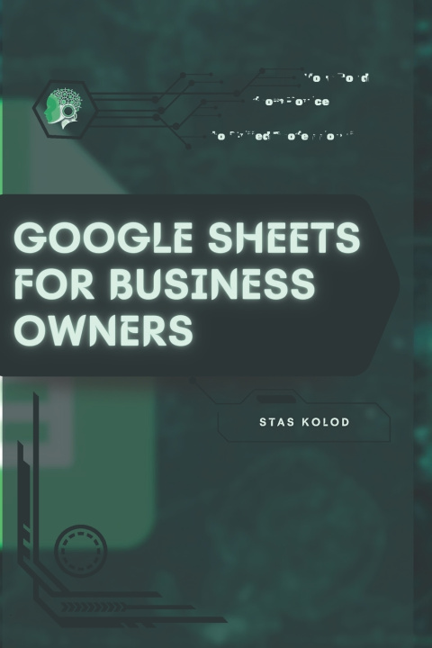 Knjiga Google Sheets for Business Owners Stas Kolod