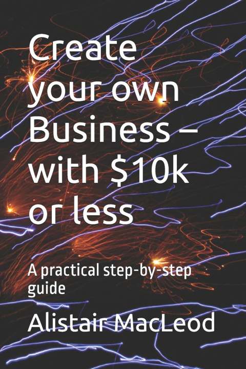 Book Create your own Business - with $10k or less Alistair MacLeod