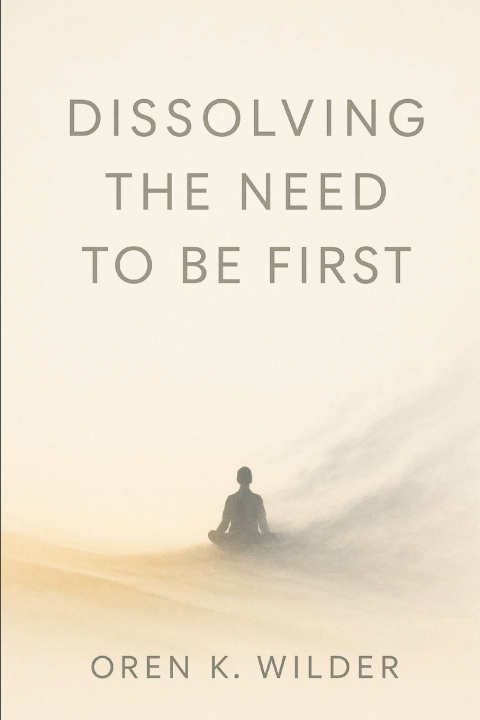 Kniha Dissolving the Need to Be First Oren K. Wilder