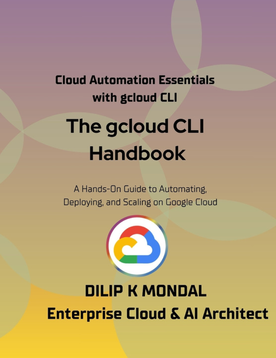 Knjiga The gcloud CLI Handbook DILIP KUMAR MONDAL