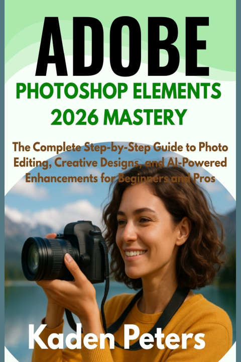 Kniha Adobe Photoshop Elements 2026 Mastery Kaden Peters