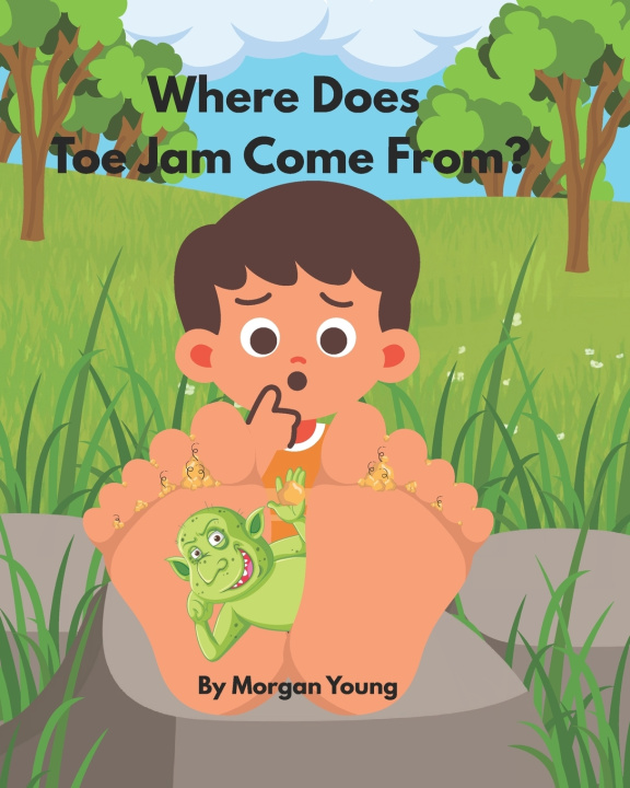 Kniha Where Does Toe Jam Come From? Morgan L Young