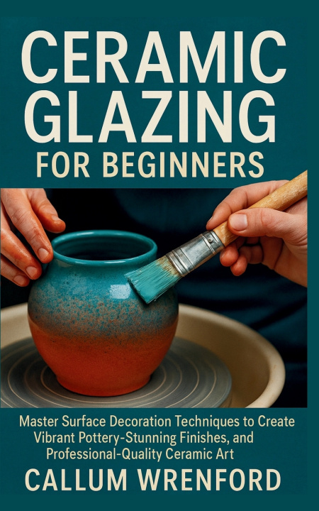 Kniha Ceramic Glazing for Beginners Callum Wrenford