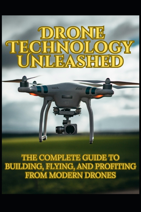 Kniha Drone Technology Unleashed Bishes Kumar Sharma
