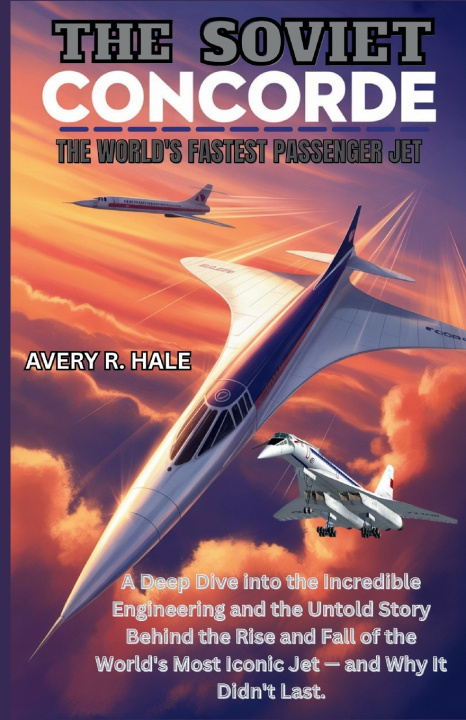 Kniha THE SOVIET CONCORDE Avery R. Hale