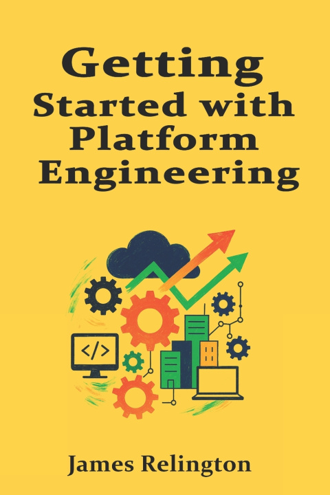 Knjiga Getting Started with Platform Engineering James Relington