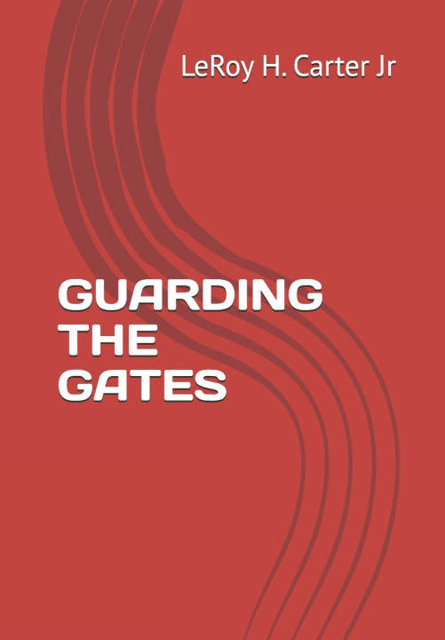 Kniha GUARDING THE GATES LeRoy H. Carter Jr