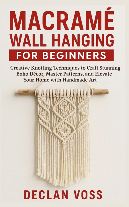 Kniha MACRAMÉ WALL HANGING FOR BEGINNERS Declan Voss
