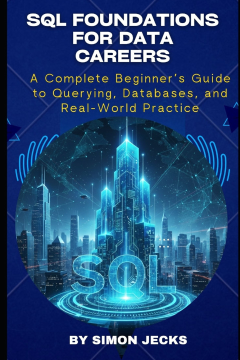 Knjiga SQL FOUNDATIONS FOR DATA CAREERS Simon Jecks