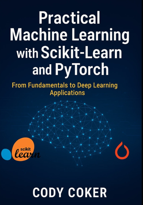 Knjiga Practical Machine Learning with Scikit-Learn and pytorch CODY COKER
