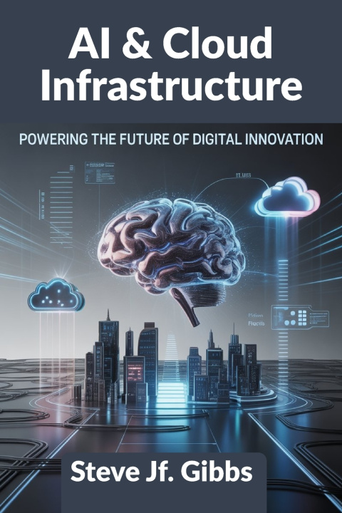 Kniha AI & Cloud Infrastructure Steve Jf. Gibbs