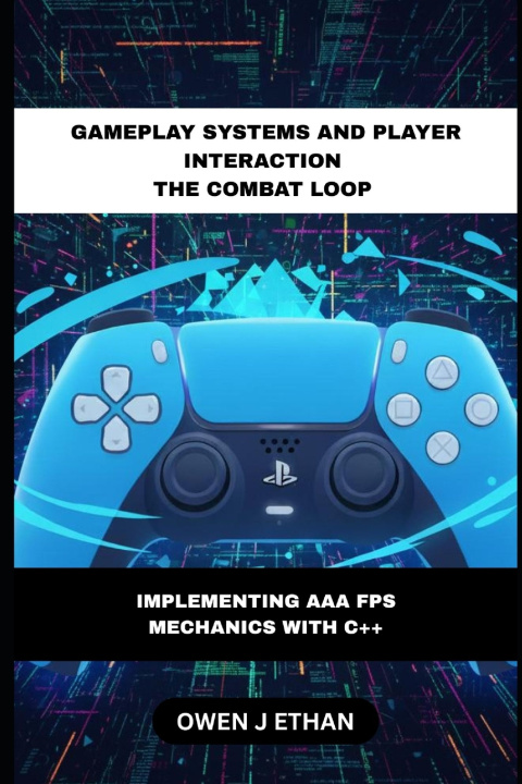 Kniha Gameplay Systems And Player Interaction The Combat Loop Owen J Ethan