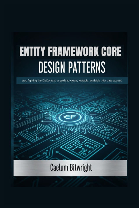 Knjiga Entity Framework Core Design Patterns Caelum Bitwright