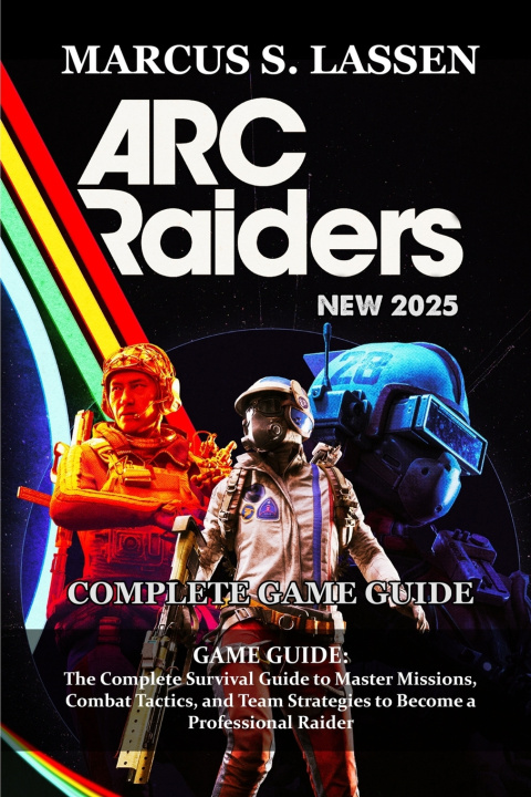 Knjiga ARC Raiders GAME GUIDE Marcus S. Lassen