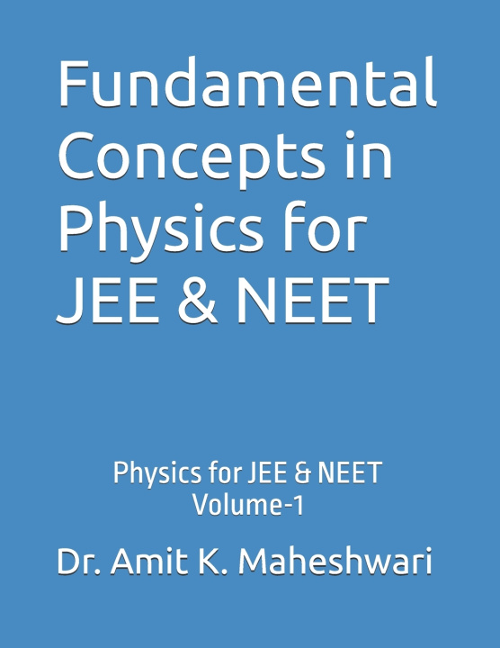 Kniha Fundamental Concepts in Physics for JEE & NEET Dr. Amit K. Maheshwari