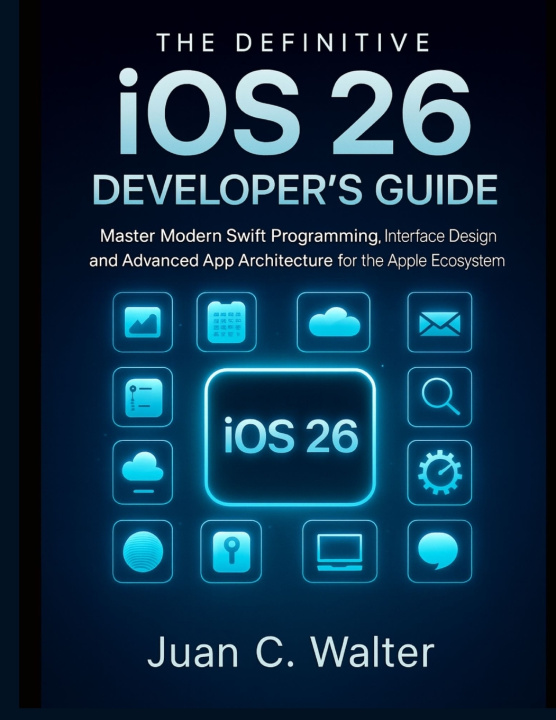 Knjiga The Definitive iOS 26 Developer's Guide Juan C. Walter
