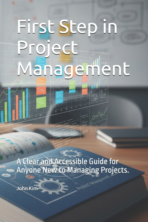 Kniha First Step in Project Management John (Jeonghoon) Kim
