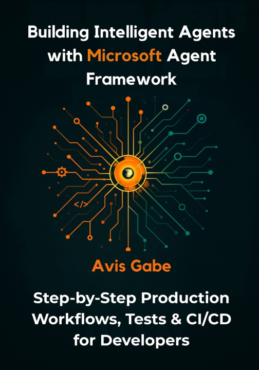Kniha Building Intelligent Agents with Microsoft Agent Framework Avis Gabe